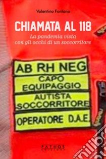 Chiamata al 118. La pandemia vista con gli occhi di un soccorritore libro di Fontana Valentino