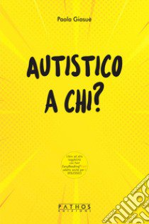 Autistico a chi? libro di Giosuè Paola