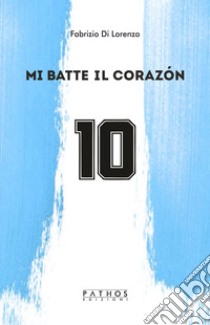 Mi batte il corazón libro di Di Lorenzo Fabrizio