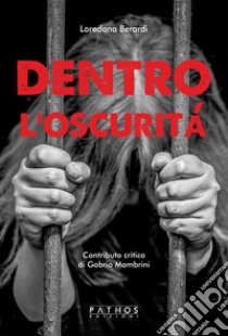 Dentro l'oscurità libro di Berardi Loredana