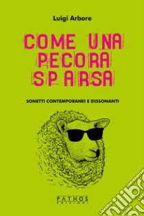 Come una pecora sparsa. Sonetti contemporanei e dissonanti libro di Arbore Luigi