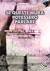 Se queste mura potessero parlare libro di Lungo Vaschetti Gianni