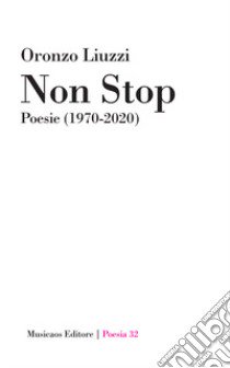 Non stop. Poesie (1970-2020) libro di Liuzzi Oronzo