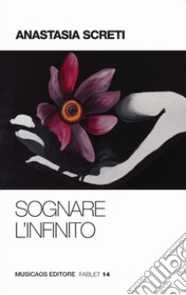 Sognare l'infinito libro di Screti Anastasia