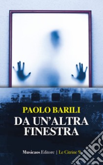 Da un'altra finestra libro di Barili Paolo