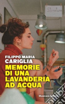 Memorie di una lavanderia ad acqua libro di Cariglia Filippo Maria