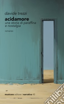 Acidamore. Una storia di paraffina e nostalgia libro di Trezzi Davide