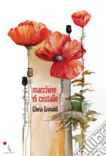 Macchine di cristallo libro di Grimaldi Gloria