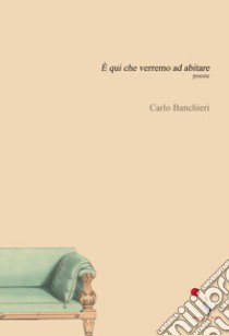 È qui che verremo ad abitare libro di Banchieri Carlo