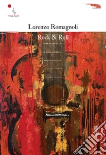 Rock & Roll libro di Romagnoli Lorenzo
