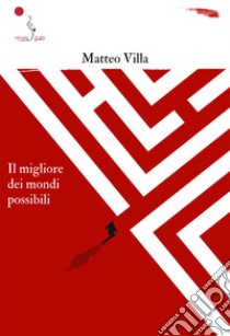 Il migliore dei mondi possibili libro di Villa Matteo