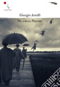 Mi voleva Platone libro di Astolfi Giorgio