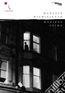 Moriens anima libro di Michieletto Manuele