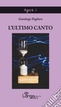 L'ultimo canto libro di Pagliaro Gianluigi; Vacca N. (cur.)