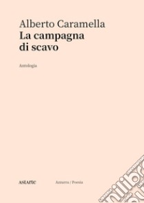 La campagna di scavo. Antologia libro di Caramella Alberto; Mannocci F. (cur.); Paolicchi A. (cur.)
