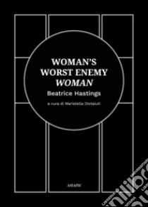 Woman's worst enemy: woman. Ediz. italiana e inglese libro di Hastings Beatrice; Diotaiuti M. (cur.)