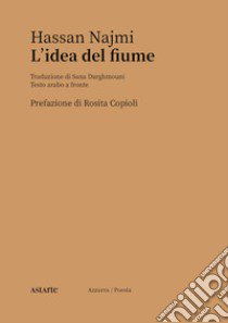 L'idea del fiume. Testo arabo a fronte libro di Najmi Hassan