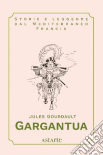 Gargantua libro di Gourdault Jules