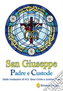 San Giuseppe padre e custode. Dalle rivelazioni di N. S. Gesù Cristo a Justine Klotz libro di Hintermaier Hubert