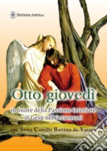 Otto giovedì in onore della passione interiore di Gesù nel Getsemani con santa Camilla Battista da Varano libro di Pinna Maria Grazia