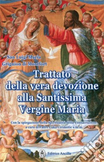 Trattato della vera devozione alla Santissima Vergine Maria libro di Grignion de Montfort Louis-Marie (santo); Caruso M. L. (cur.); Rodella L. (cur.)
