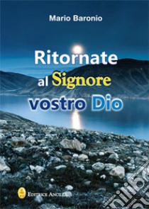 Ritornate al signore vostro Dio libro di Baronio Mario