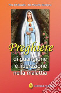 Preghiere di guarigione e liberazione nella malattia libro di Di Missaglia Pino; Stanzione Marcello