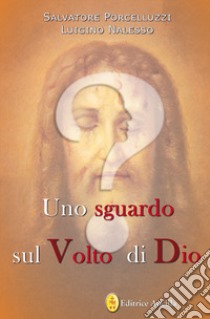 Uno sguardo sul volto di dio libro di Porcelluzzi Salvatore; Nalesso Luigino