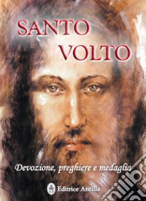 Santo volto. Devozione, preghiere e medaglia libro di Bagato Barbara; Bagato Chiara