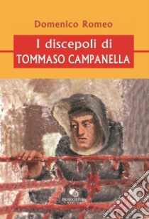 I discepoli di Tommaso Campanella libro di Romeo Domenico