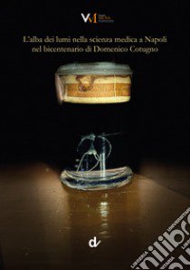 L'alba dei lumi nella scienza medica a Napoli nel bicentenario di Domenico Cotugno libro di Itro A. (cur.); Papa M. (cur.)