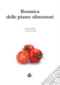 Botanica delle piante alimentari libro di Motti Riccardo; Gherardelli Mara