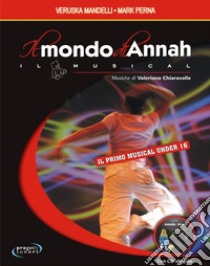 Il mondo di Annah. Il musical. Con File audio in streaming libro di Mandelli Veruska; Perna Mark; Chiaravalle Valeriano