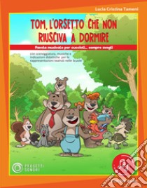 Tom, l'orsetto che non riusciva a dormire. Per le Scuole elementari. Con File audio in streaming libro di Tameni Lucia Cristina