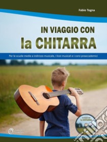 In viaggio con la chitarra. Con CD-Audio libro di Togna Fabio