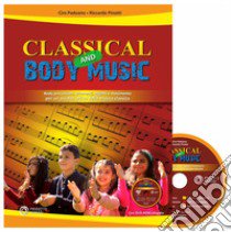 Classical and body music. Body percussion, oggetti e movimento per un ascolto attivo della musica classica. Con DVD Audio libro di Paduano Ciro; Pinotti Riccardo