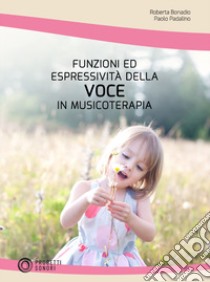 Funzioni ed espressività della voce in musicoterapia libro di Bonadio Roberta; Padalino Paolo