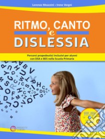 Ritmo, canto e dislessia. Percorsi propedeutici per alunni con DSA e BES nella Scuola primaria. Con CD-Audio libro di Meazzini Lorenzo; Vergni Irene