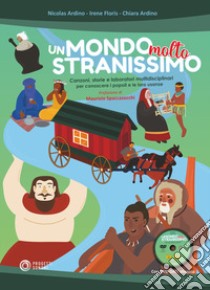 Un mondo molto stranissimo. Canzoni, storie e laboratori multidisciplinari per conoscere i popoli e le loro usanze. Con DVD-ROM libro di Ardino Nicolas; Floris Irene; Ardino Chiara