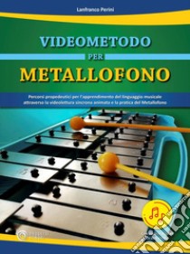 Videometodo per metallofono. Percorsi propedeutici per l'apprendimento del linguaggio musicale attraverso la videolettura sincrona animata e la pratica del Metallofono. Per la Scuola elementare. Con espansione online libro di Perini Lanfranco