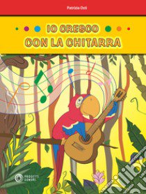 Io cresco con la chitarra libro di Osti Patrizia