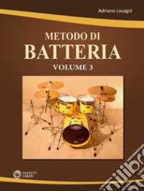 Metodo di batteria. Vol. 3 libro di Lasagni Adriano