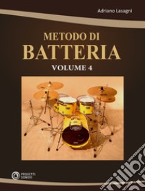 Metodo di batteria. Vol. 4 libro di Lasagni Adriano