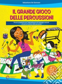 Il grande gioco delle percussioni. Percorsi propedeutici per l'apprendimento del linguaggio musicale attraverso la pratica delle percussioni. Con file audio in streaming libro di De Gennaro Sebastiano