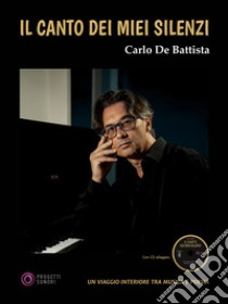 Il canto dei miei silenzi. Con CD-Audio libro di De Battista Carlo