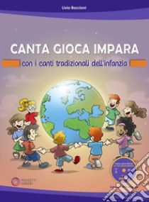 Canta gioca impara con i canti tradizionali dell'infanzia. Con CD-Audio libro di Boccioni Livio