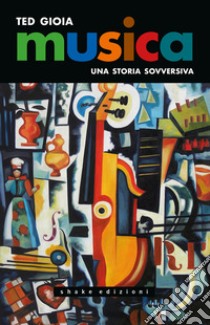 Musica. Una storia sovversiva libro di Gioia Ted