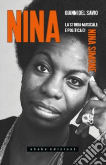 Nina. La storia musicale e politica di Nina Simone libro di Del Savio Gianni