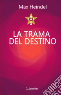 La trama del destino. Come il destino si annoda e si scioglie libro di Heindel Max