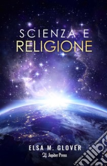 Scienza e religione libro di Glover Elsa M.